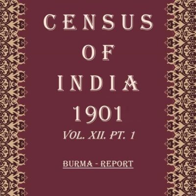 Census of India 1901: Burma - Imperial Tables Volume Book 29 Vol. XII-A
