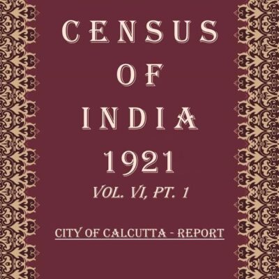 Census of India 1921: City of Calcutta - Tables Volume Book 10 Vol. VI