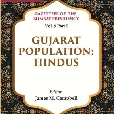 Gazetteer of the Bombay Presidency: Gujarat Population - Hindus Vol. 9 Part I [Hardcover]