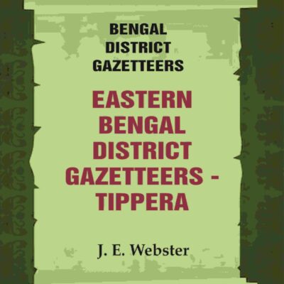 Bengal District Gazetteers: Eastern Bengal District Gazetteers - Tippera 51st