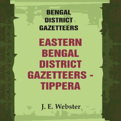 Bengal District Gazetteers: Eastern Bengal District Gazetteers - Tippera 51st [Hardcover]