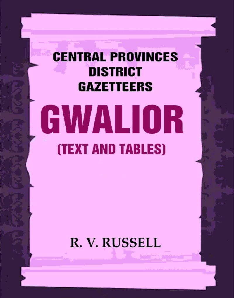 Central Provinces District Gazetteers: Gwalior (Text and Tables) 24th