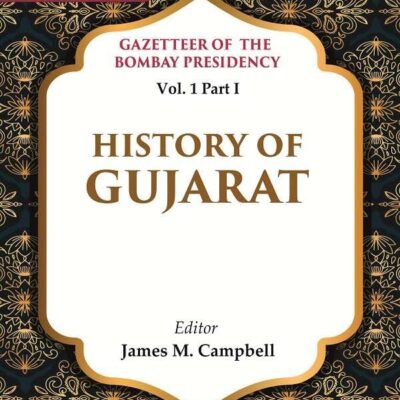 Gazetteer of the Bombay Presidency: History of Gujarat Vol. 1 Part I [Hardcover]