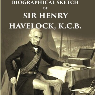 A Biographical Sketch of Sir Henry Havelock
