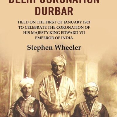 History of the Delhi Coronation Durbar: Held on the First of January 1903 to Celebrate the Coronation of His Majesty King Edward VII [Hardcover]