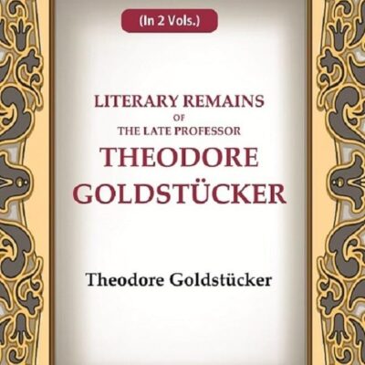 Literary Remains Of The Late Professor Theodore Goldstücker 2nd [Hardcover]