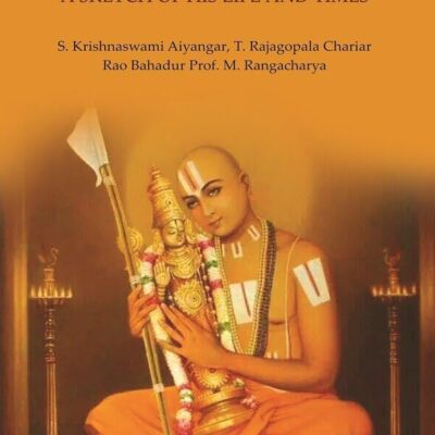 Sri Ramanujacharya: A Sketch of His Life and Times