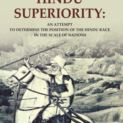 Hindu Superiority: An Attempt to Determine the Position of the Hindu Race in the Scale of Nations [Hardcover]
