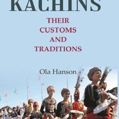 The Kachins: Their customs and traditions [Hardcover]