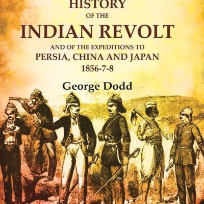 The History of the Indian Revolt and of the Expeditions to Persia