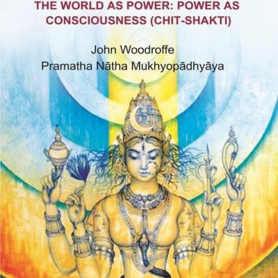 Mahāmāyā: The World as Power: Power as Consciousness (Chit - Shakti)