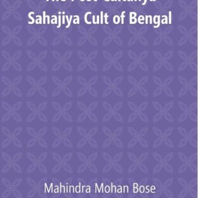 The Post Caitanya Sahajia Cult of Bengal
