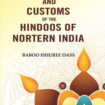 Domestic Manners And Customs Of The Hindoos Of Nortern India [Hardcover]