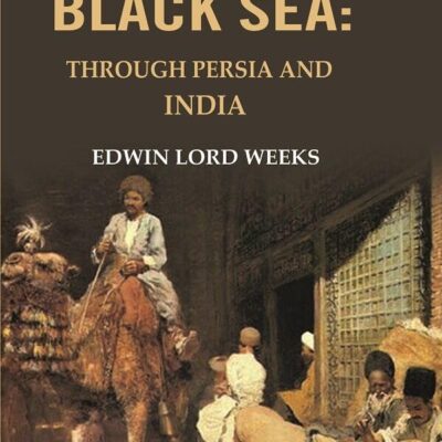 From the black Sea: Through Persia and India