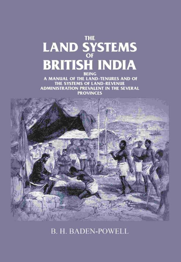 The land systems of British India being a manual of the land-tenures and of the systems of land-revenue administration prevalent in the several provinces Volume 1 1892 [Hardcover]