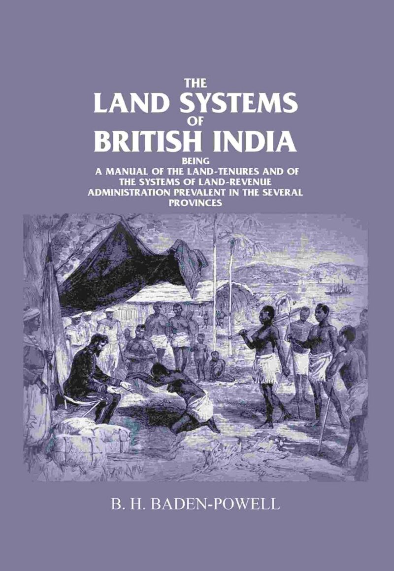 The land systems of British India being a manual of the land-tenures and of the systems of land-revenue administration prevalent in the several provinces Volume 1 1892 [Hardcover]