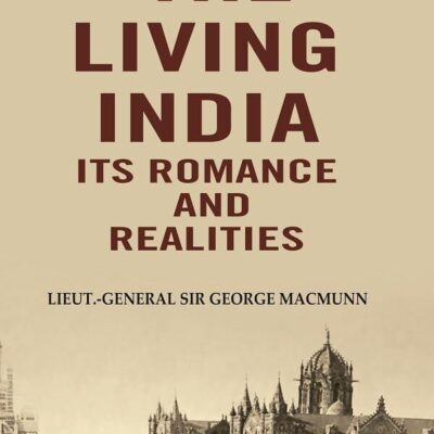 The Living India its Romance and Realities [Hardcover]