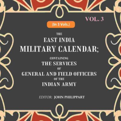 The East India Military Calendar: Containing the Services of General and Field Officers of the Indian Army 3rd [Hardcover]