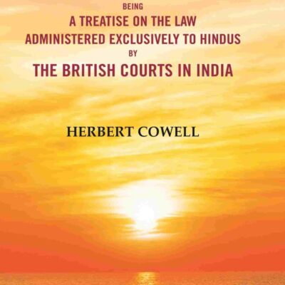 The Hindu Law: Being a Treatise on the Law Administered Exclusively to Hindus by the British Courts in India [Hardcover]