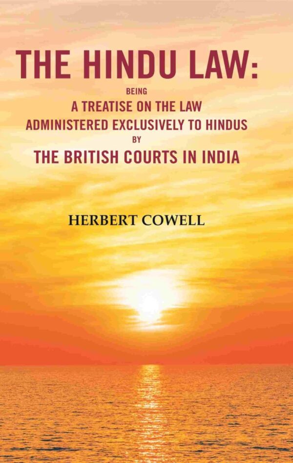 The Hindu Law: Being a Treatise on the Law Administered Exclusively to Hindus by the British Courts in India [Hardcover]