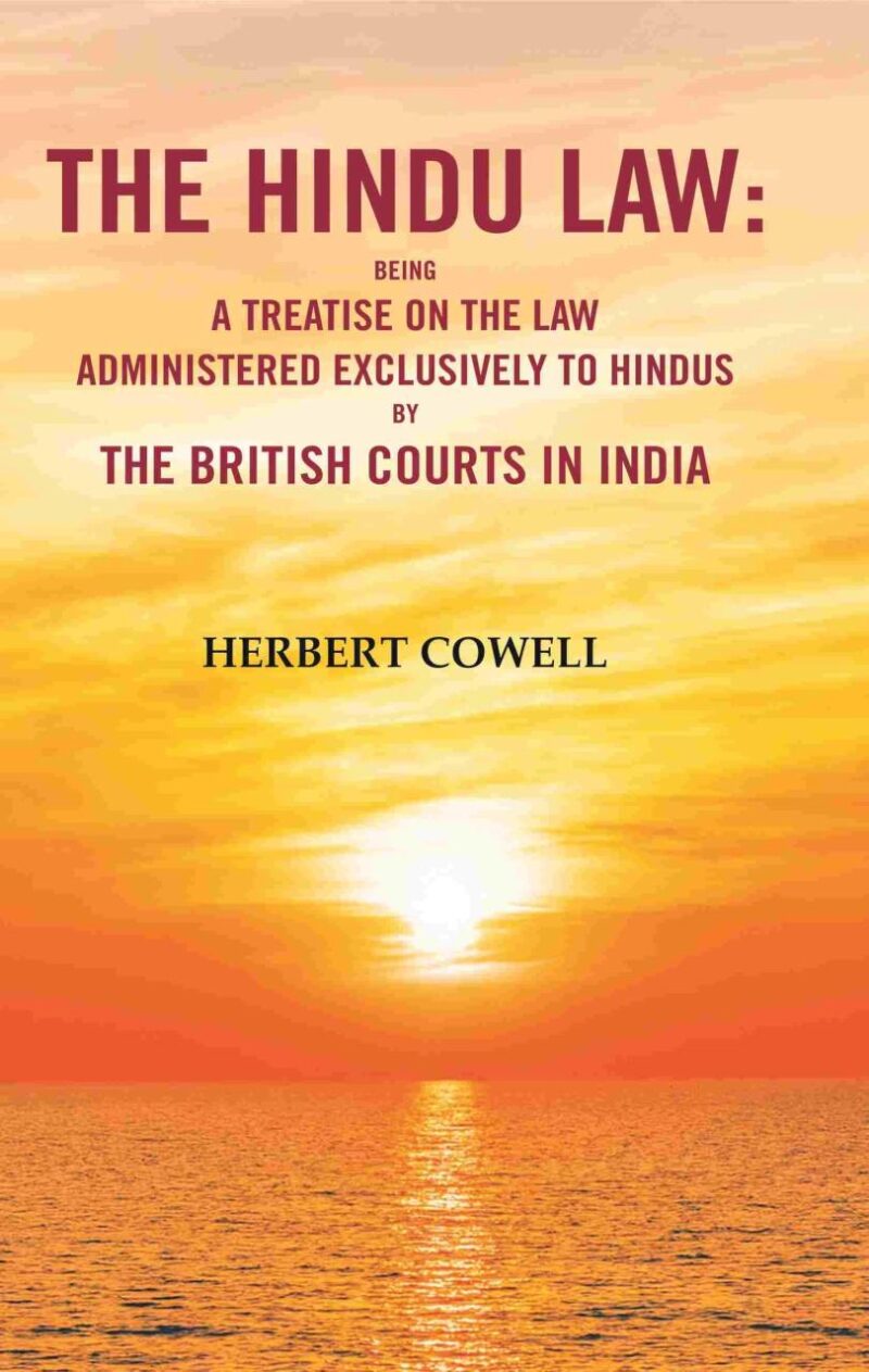 The Hindu Law: Being a Treatise on the Law Administered Exclusively to Hindus by the British Courts in India [Hardcover]