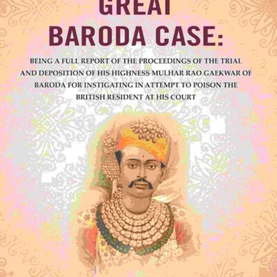 The Great Baroda Case: Being a Full Report of The Proceedings of The Trial and Deposition of His Highness Mulhar Rao Gaekwar of Baroda for Instigating in Attempt to Poison the British [Hardcover]