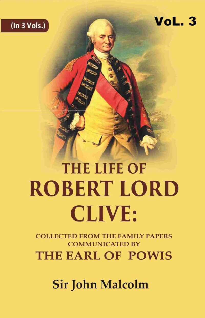 The Life of Robert Lord Clive: Collected From the Family Papers Communicated By the Earl of Powis 3rd [Hardcover]