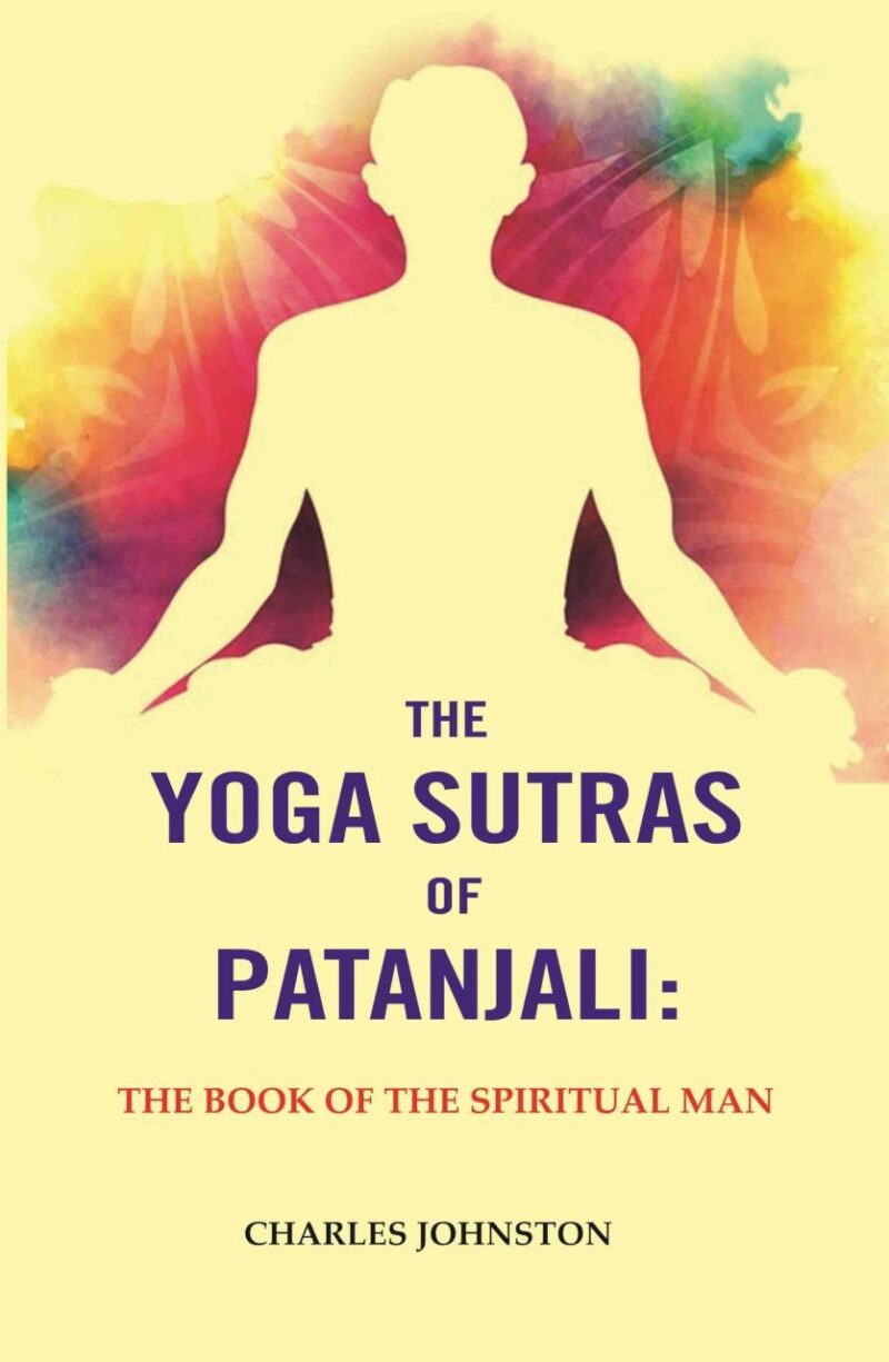 The Yoga Sutras of Patanjali: The Book of the Spiritual Man