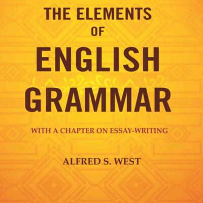 The Elements of English Grammar: With a Chapter on Essay-Writing [Hardcover]