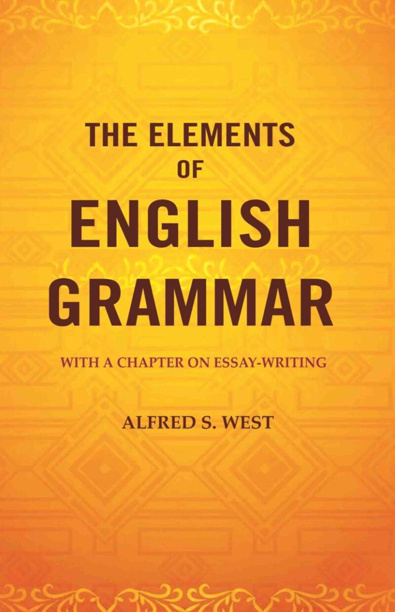 The Elements of English Grammar: With a Chapter on Essay-Writing [Hardcover]