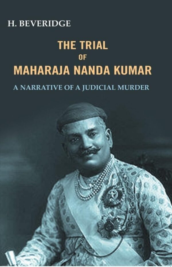 The trial of Maharaja Nanda Kumar: A Narrative Of A Judicial Murder [Hardcover]