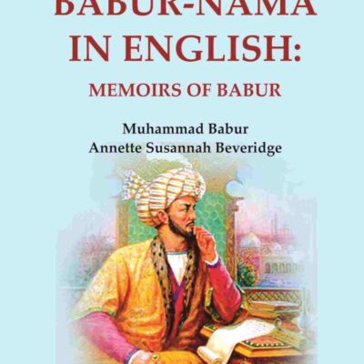 The Babur-nama in English: Memoirs of Babur 1st