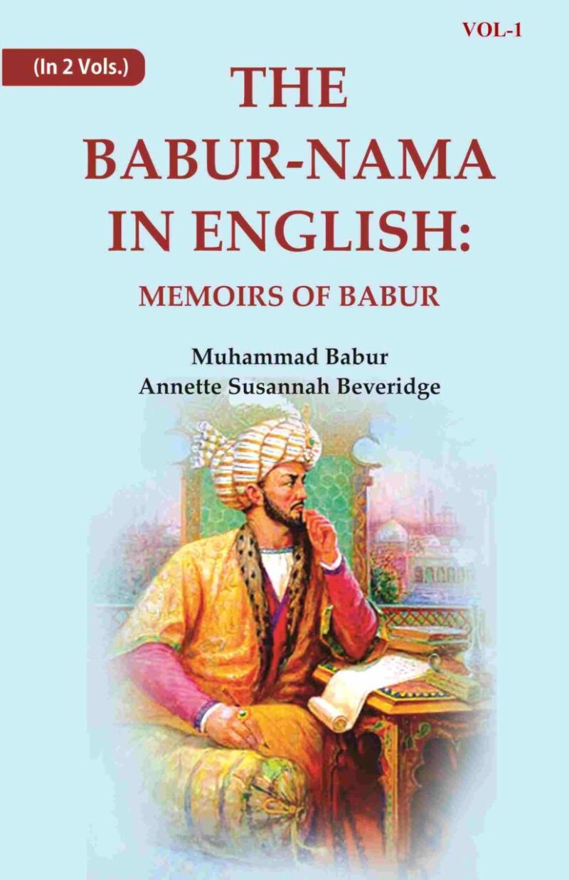 The Babur-nama in English: Memoirs of Babur 1st