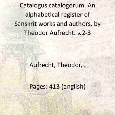 Catalogus catalogorum. An alphabetical register of Sanskrit works and authors