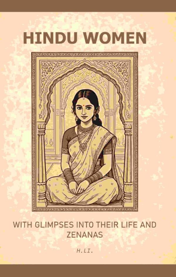 Hindu Women: With Glimpses into their Life and Zenanas [Hardcover]