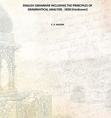 ENGLISH GRAMMAR INCLUDING THE PRINCIPLES OF GRAMMATICAL ANALYSIS. 1858 [Hardcover]