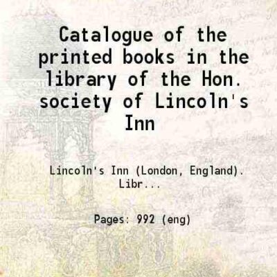 Catalogue of the printed books in the library of the Hon. society of Lincoln's Inn [Hardcover]