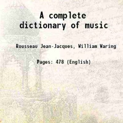 A complete dictionary of music consisting of a copious explanation of all words necessary to a true knowledge and understanding of music 1779 [Hardcover]