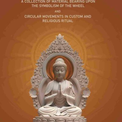 The Buddhist Praying-Wheel: A Collection of Material Bearing Upon The Symbolism of The Wheel and Circular Movements in Custom and Religious Ritual
