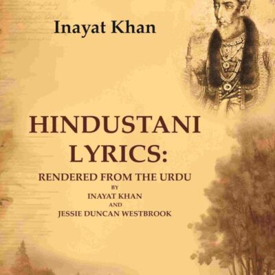 Hindustani Lyrics: Rendered From the Urdu By Inayat Khan And Jessie Duncan Westbrook