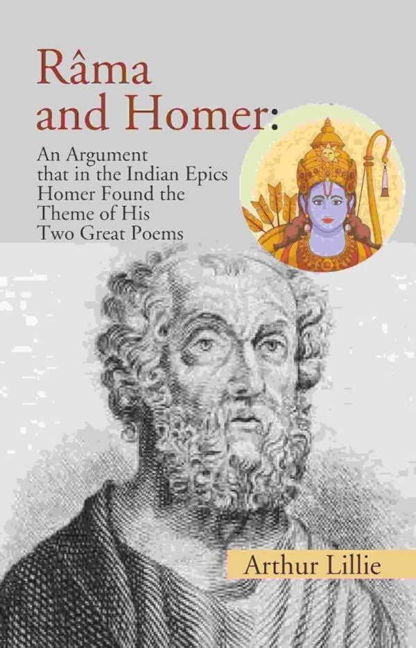Râma and Homer: An Argument that in the Indian Epics Homer Found the Theme of His Two Great Poems [Hardcover]