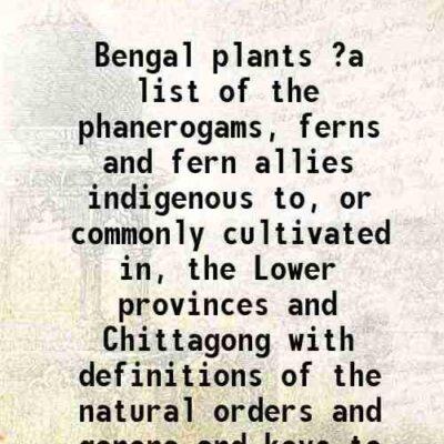 Bengal plants ?a list of the phanerogams
