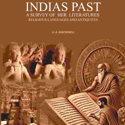 Indias Past: A Survey Of Her Literatures Religious Languages And Antiquites [Hardcover]