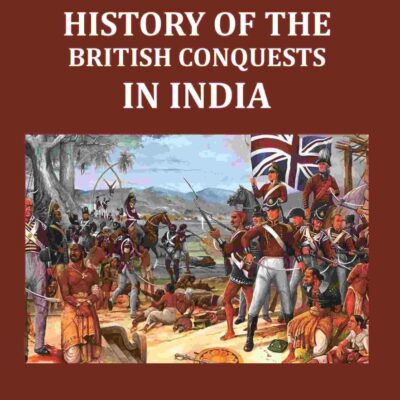 History of The British Conquests In India 1st