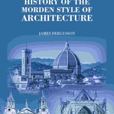 History of the Modern Styles of Architecture 1st