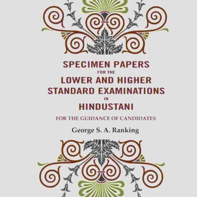 Specimen Papers for The Lower and Higher Standard Examinations in Hindustani: For the Guidance of Candidates [Hardcover]