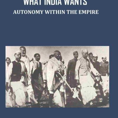 What India Wants: Autonomy Within The Empire [Hardcover]