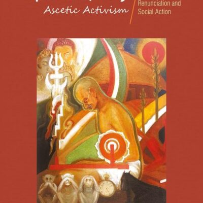 Gandhi's Ascetic Activism: Renunciation and Social Action