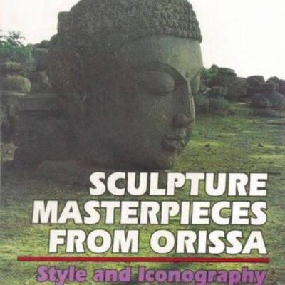 Sculpture Masterpieces from Orissa: Style and Iconography