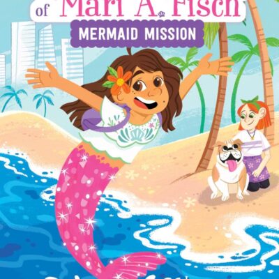 The Fintastical Tales of Mari A. Fisch: Mermaid Mission